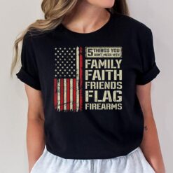 5 Things Don't Mess With Family Faith Friends Flag Firearms T-Shirt