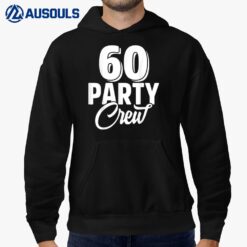 60 Party Crew Squad 60th Birthday 60 Year Old Birthday Group Hoodie