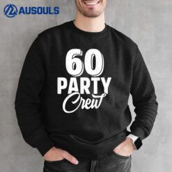 60 Party Crew Squad 60th Birthday 60 Year Old Birthday Group Sweatshirt