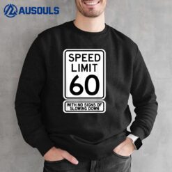 60th Birthday Speed Limit Sign Funny 60 Year Old Mens Womens Sweatshirt