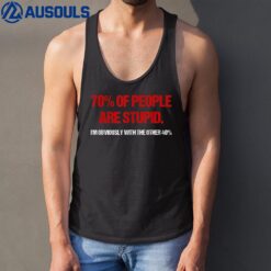 70 Of People Are S.t.u.p.i.d I'm Obviously With The Other Tank Top