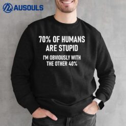 70 of Humans are Stupid Funny Jokes Sarcastic Sweatshirt