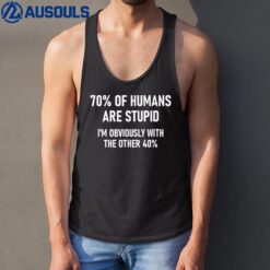 70 of Humans are Stupid Funny Jokes Sarcastic Tank Top