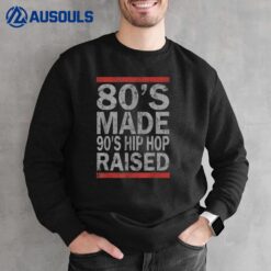 80's Made 90's Hip Hop Raised Vintage Sweatshirt
