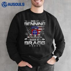 82nd Airborne Division Born At Ft Benning Raised Fort Bragg Sweatshirt