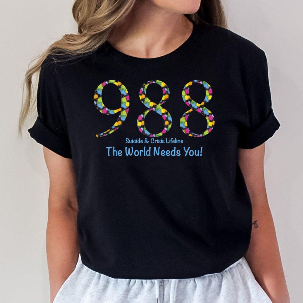 988 Suicide and Crisis Lifeline The World Needs You! T-Shirt Hoodie Sweatshirt For Men Women 