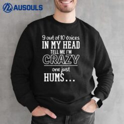 9 out of 10 voices in my head tell me i'm crazy Sweatshirt