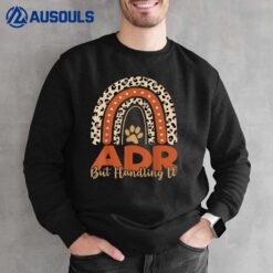 ADR But Handling It Veterinarian Funny Vet Tech Veterinary Sweatshirt