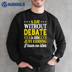 A Day Without Debate Funny Debating Club Sweatshirt