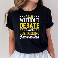 A Day Without Debate Funny Debating Club T-Shirt