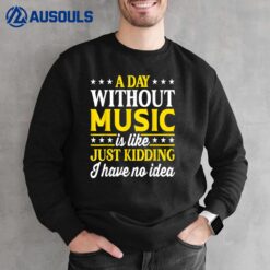 A Day Without Music Funny Musician Sweatshirt