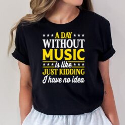 A Day Without Music Funny Musician T-Shirt