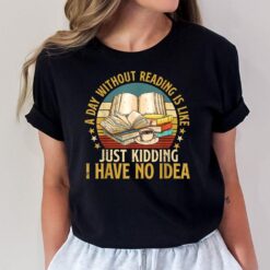 A Day Without Reading Funny Book Lover Book Nerd Librarian T-Shirt