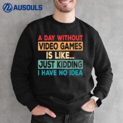 A Day Without Video Games Funny Video Gamer Retro Gaming Sweatshirt