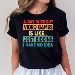 A Day Without Video Games Funny Video Gamer Retro Gaming T-Shirt