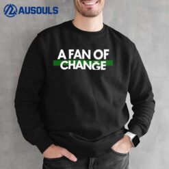 A Fan Of Change Sweatshirt