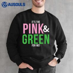 A It's The Pink and Green For Me Sorority Sweatshirt