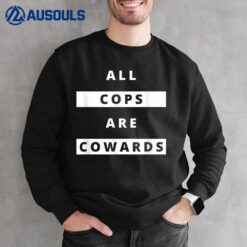 ALL COPS ARE COWARDS  Anti Police Activism Sweatshirt