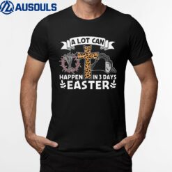 A Lot Can Happen In 3 Days Easter Day Jesus Cross Christian T-Shirt