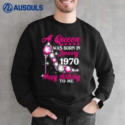 A Queen Was Born In January 1970 Happy 53rd Birthday To Me Sweatshirt