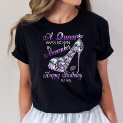 A Queen Was Born In November Happy Birthday To Me High Heel T-Shirt
