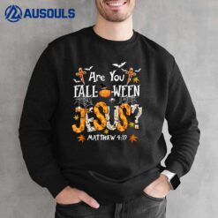 ARE YOU FALL-O-WEEN JESUS HALLOWEEN JESUS FAITH Christian Sweatshirt