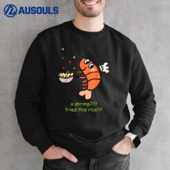 A Shrimp Fried This Rice Funny Sweatshirt