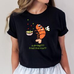 A Shrimp Fried This Rice Funny T-Shirt