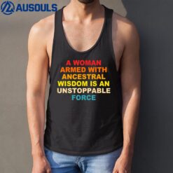 A Woman Armed With Ancestral Wisdom Is An Unstoppable Force Tank Top