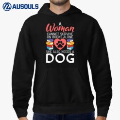A Woman cannot survive on Books alone she also needs a Dog Hoodie