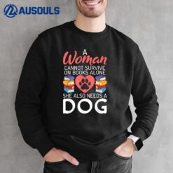 A Woman cannot survive on Books alone she also needs a Dog Sweatshirt