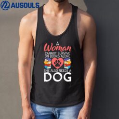 A Woman cannot survive on Books alone she also needs a Dog Tank Top