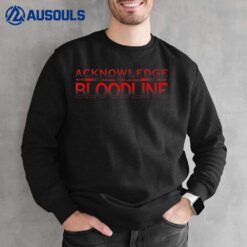 Acknowledge The Bloodline Sweatshirt