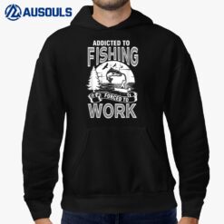Addicted To Fishing Forced To Work Hoodie