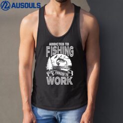 Addicted To Fishing Forced To Work Tank Top