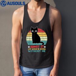Admit It Life Would Be Boring Without Me Funny Cat Lover Tank Top