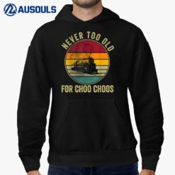Adult Train Never Too Old For Choo Choos Locomotive Vintage Hoodie