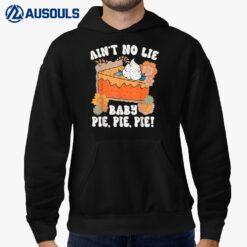 Ain't No Lie Baby Pie Pie Pie Funny Thanksgivin Food Hoodie