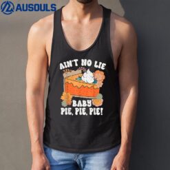 Ain't No Lie Baby Pie Pie Pie Funny Thanksgivin Food Tank Top