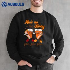 Ain't No Lie Baby Pie Pie Pie Pumpkin Funny Thanksgivin Food Sweatshirt