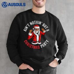 Ain't Nothin' But A Christmas Party African American Santa Sweatshirt