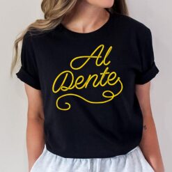 Al Dente Funny Noodle Pasta Spaghetti Foodlie Italy Italian T-Shirt