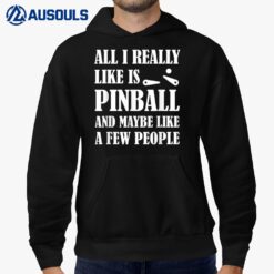 All I Really Like Pinball Funny Pinballing Machine Lover Gag Hoodie