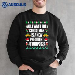 All I Want For Christmas Is A New President Trump 2024 Xmas Sweatshirt