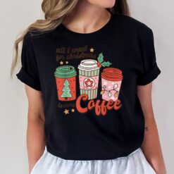 All I Want For Christmas Is More Coffee Retro Groovy Funny T-Shirt