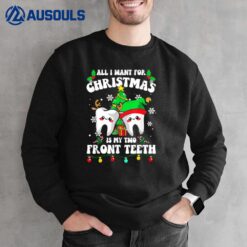 All I Want For Christmas Is My Two Front Teeth Funny Xmas Sweatshirt