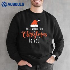 All I Want For Christmas Is You Funny Christmas Xmas Sweatshirt