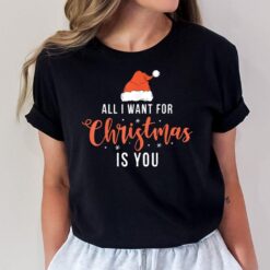 All I Want For Christmas Is You Funny Christmas Xmas T-Shirt