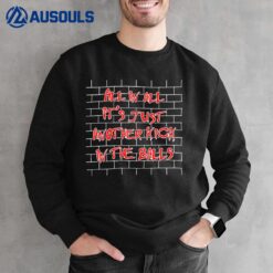 All In All It's Just Another Kick In The Balls Sweatshirt