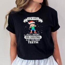 All I want for Christmas is My Two Front Teeth Funny T-Shirt